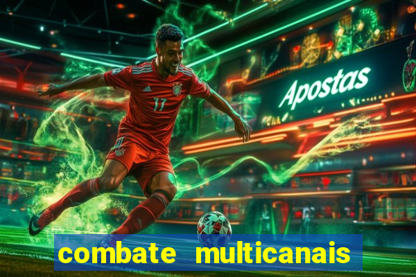 combate multicanais ao vivo